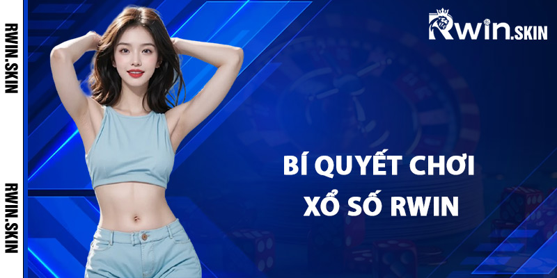 Bí quyết chơi xổ số Rwin mang lại hiệu quả cao