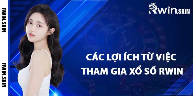 Các lợi ích từ việc tham gia xổ số Rwin