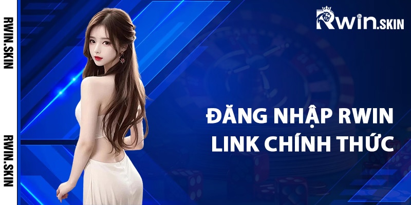 Hướng Dẫn Đăng Nhập Rwin Qua Link Mới Nhất Không Chặn 2 Tại sao nên đăng nhập Rwin link chính thức?