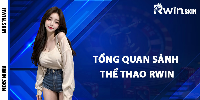 Thể Thao Rwin – Tận Hưởng Tỷ Lệ Cược Cạnh Tranh Nhất 1 Tổng quan sảnh thể thao Rwin